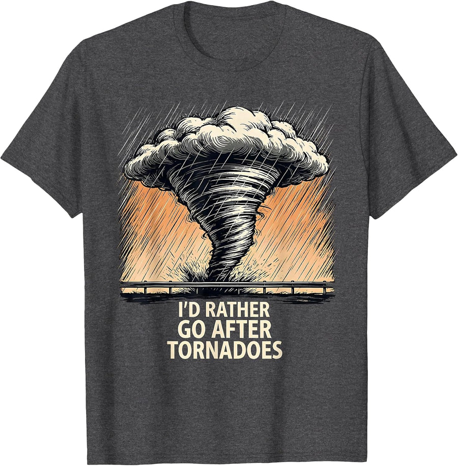 Men's I'd Rather Go After Tornadoes Funny Storm Chaser Meteorology T-Shirt - Dark Heather Grey