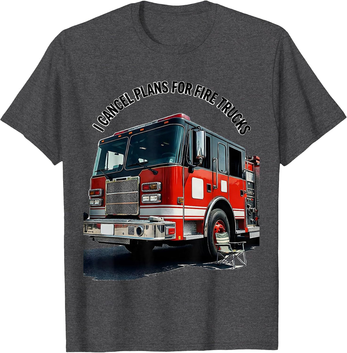 I Cancel Plans For Fire Trucks Funny Firefighter Gift Humor T-Shirt - Dark Heather Grey