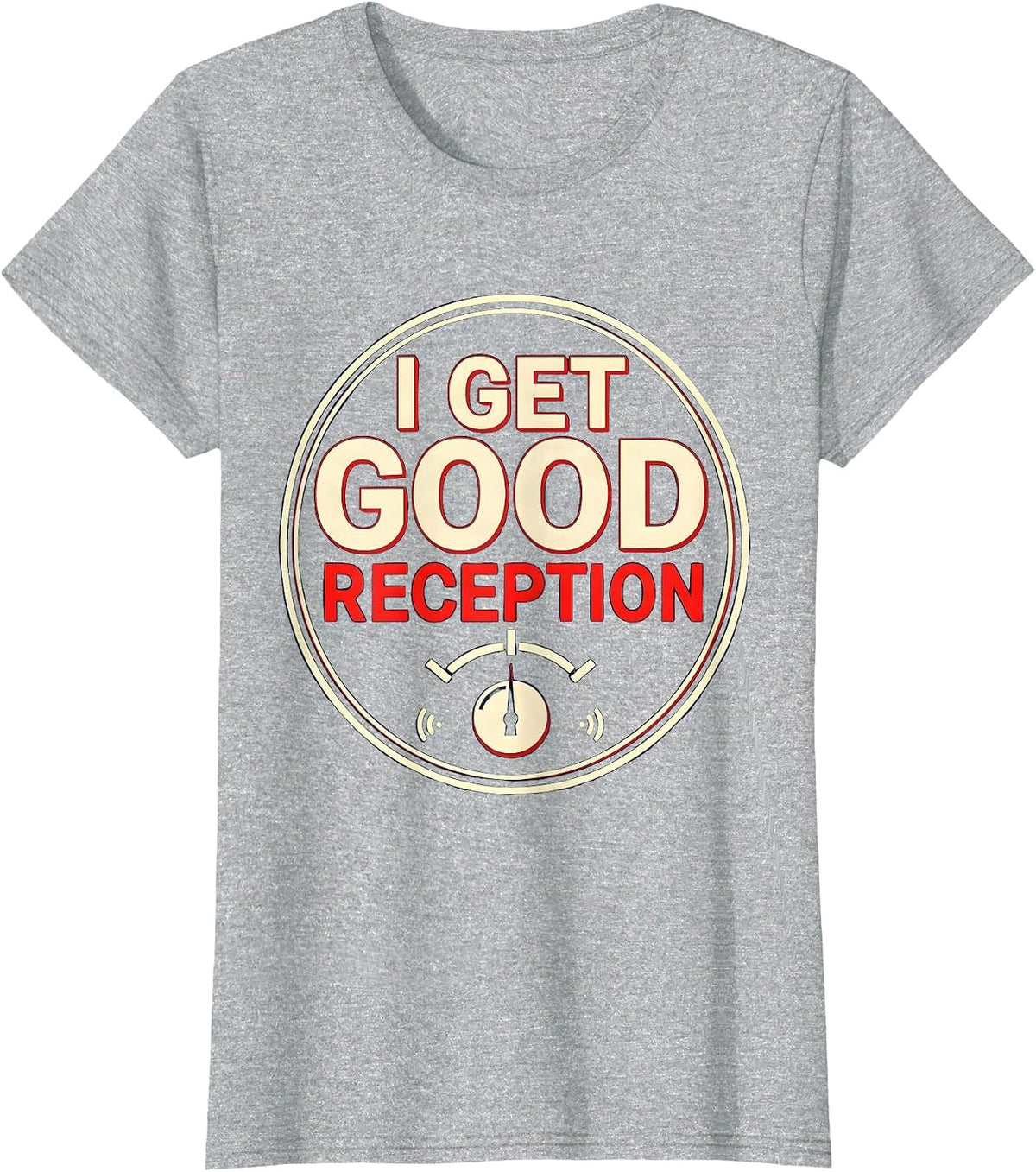 I Get Good Reception Funny Ham Radio Operator Hobbyist Gift T-Shirt - Heather Grey