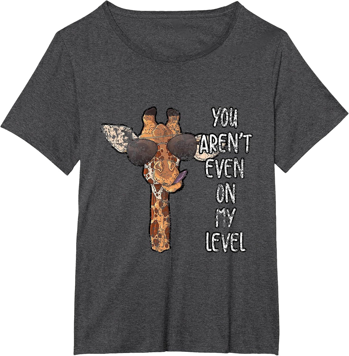 You Arent Even On My Level Giraffe T-Shirt - Dark Heather Grey