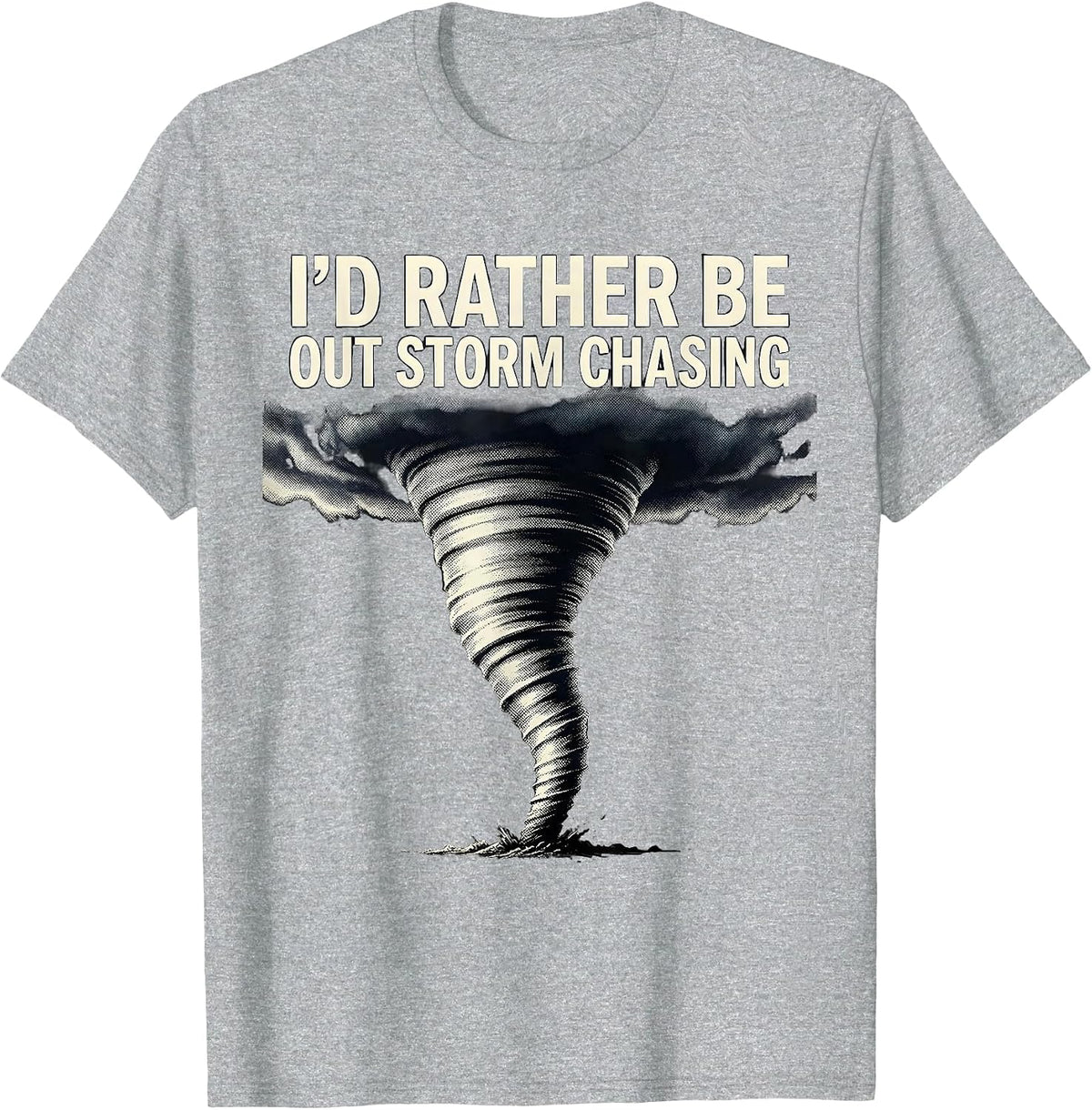 Men's I'd Rather Be Out Storm Chasing Funny Tornado Chaser T-Shirt - Heather Grey