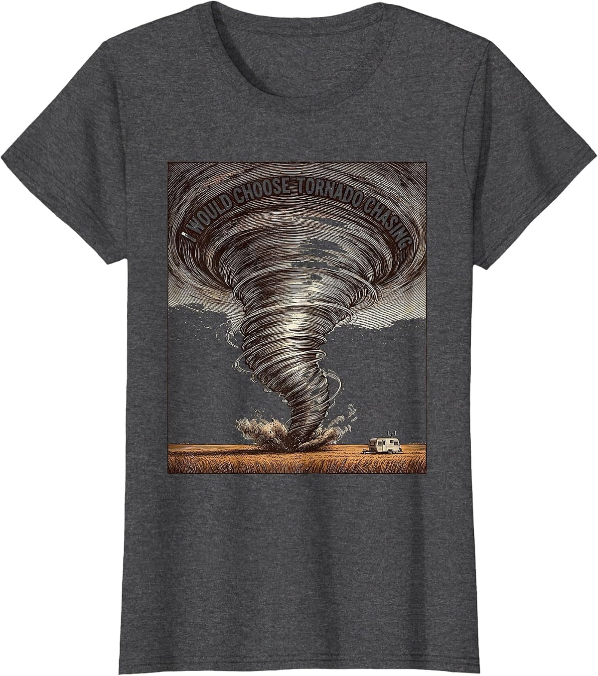 Women's I Would Choose Tornado Chasing Crosshatch Etching Storm T-Shirt - Dark Heather Grey