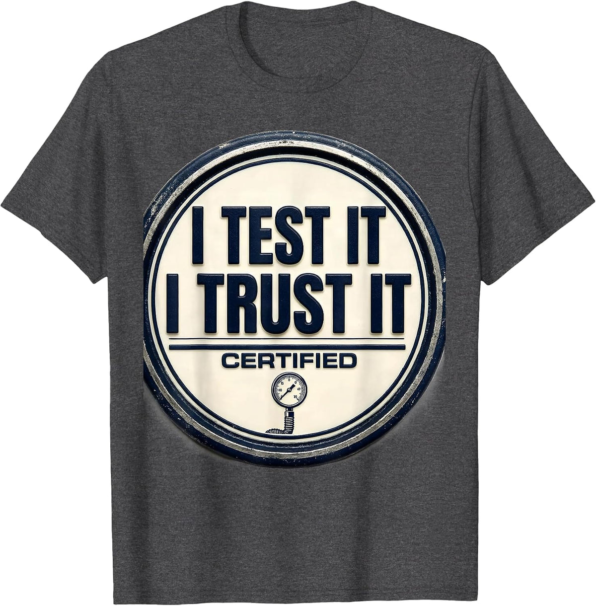 Men's I Test It, I Trust It Funny Mechanic Garage Trade Sarcastic T-Shirt - Dark Heather Grey