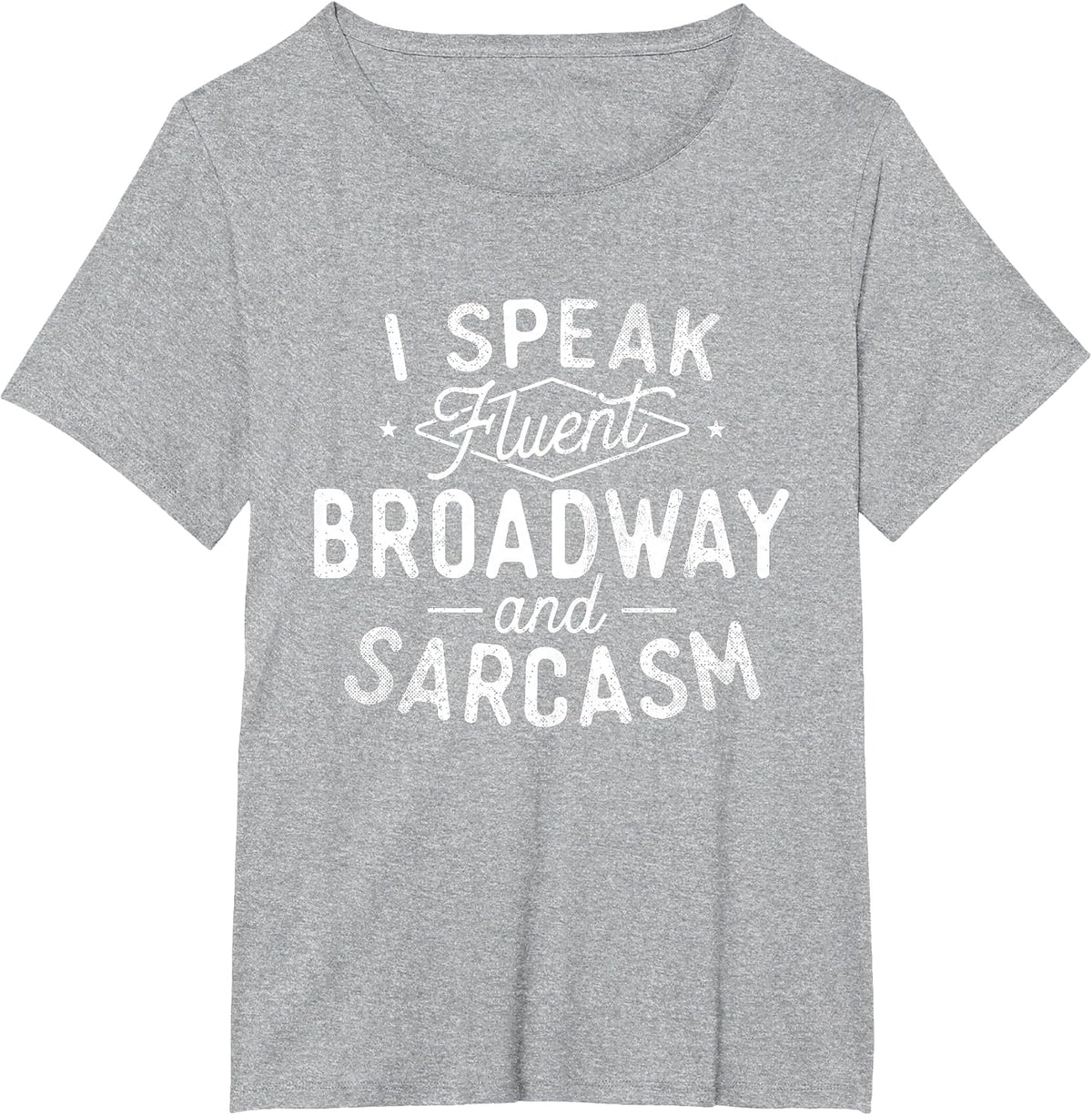 I Speak Fluent Broadway - Actress Theatre Musical T-Shirt - Heather Grey