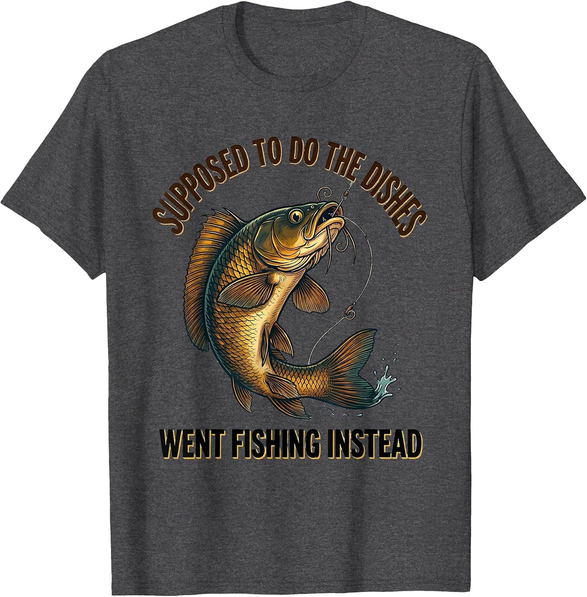 Supposed To Do The Dishes, Went Fishing Instead Funny T-Shirt - Dark Heather Grey