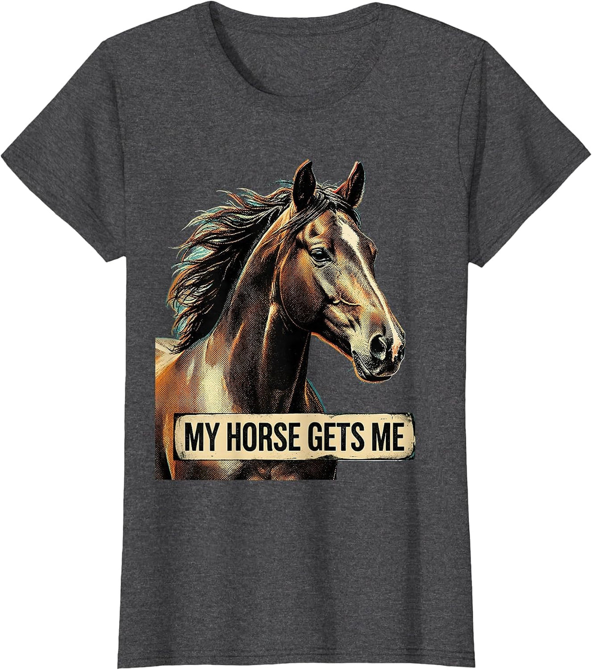 Women's My Horse Gets Me Equestrian Lover Design T-Shirt - Dark Heather Grey