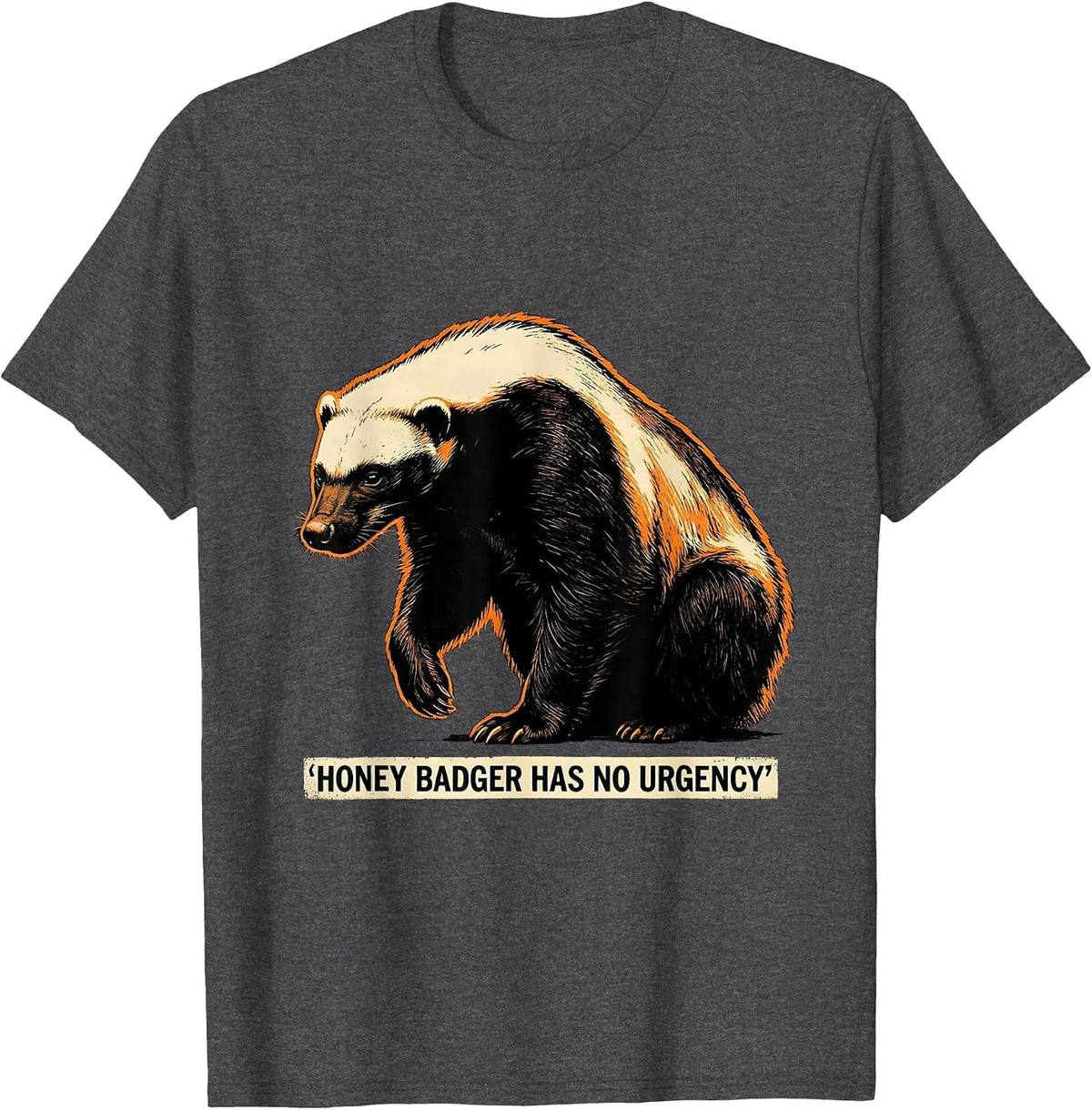 Honey Badger Has No Urgency Funny Animal Lover Humor T-Shirt - Dark Heather Grey