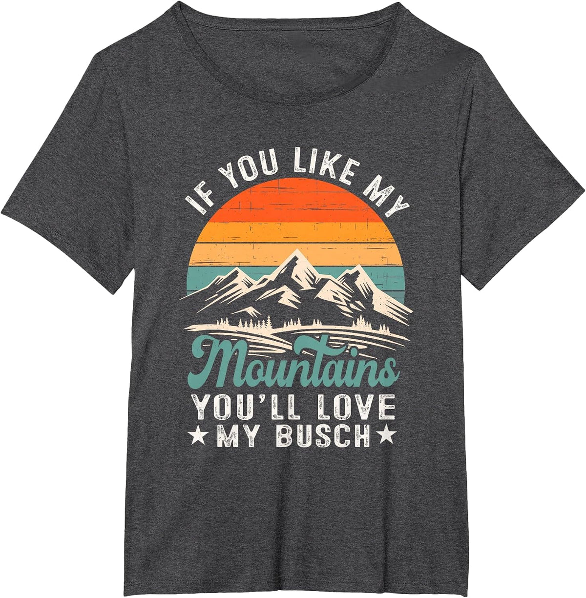 If You Like My Mountains You'll Love My Busch Hiker T-Shirt - Dark Heather Grey