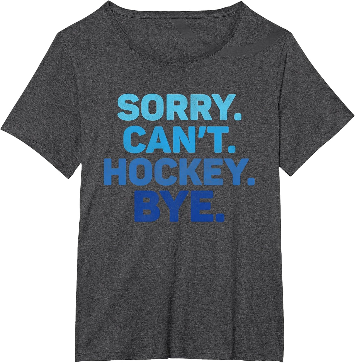 Sorry Can't Hockey Bye T-Shirt - Dark Heather Grey