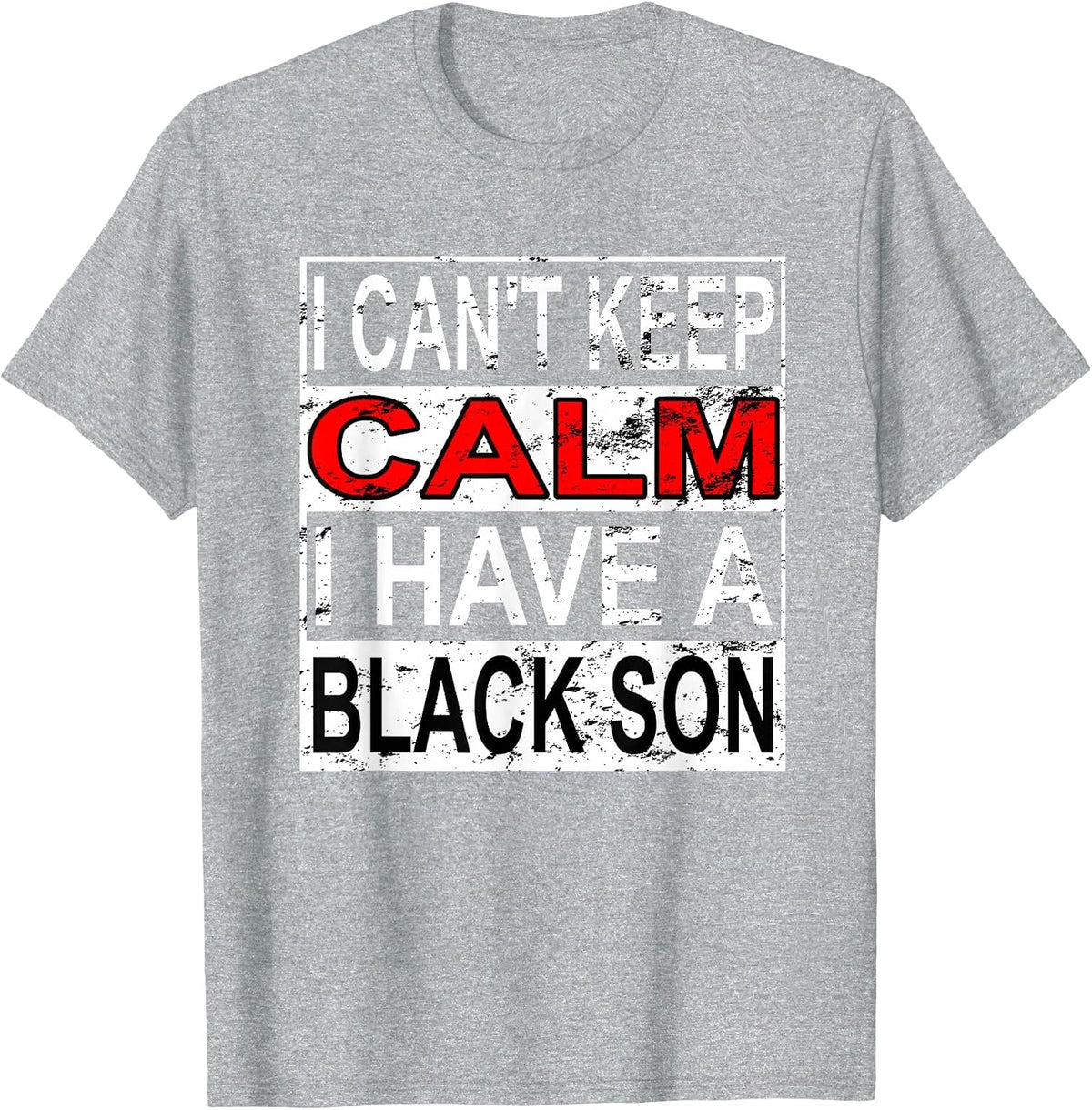 I Can't Keep Calm I Have A Black Son Black Lives Matter BLM T-Shirt - Heather Grey