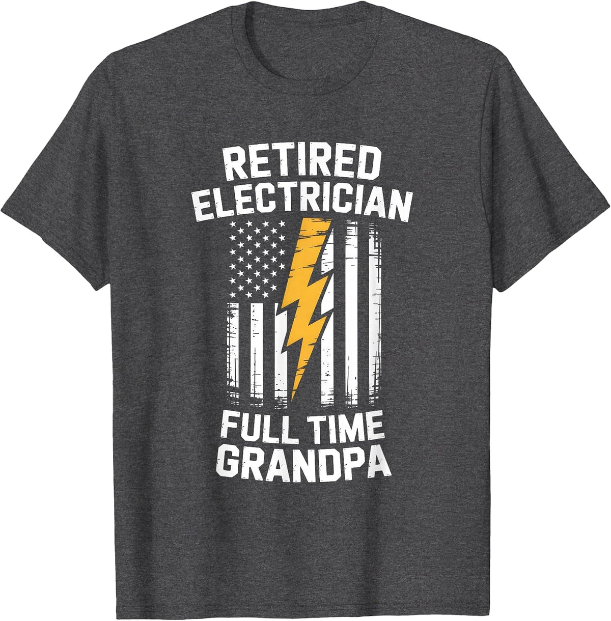 Retired Electrician USA Flag Full Time Grandpa T-Shirt - Dark Heather Grey