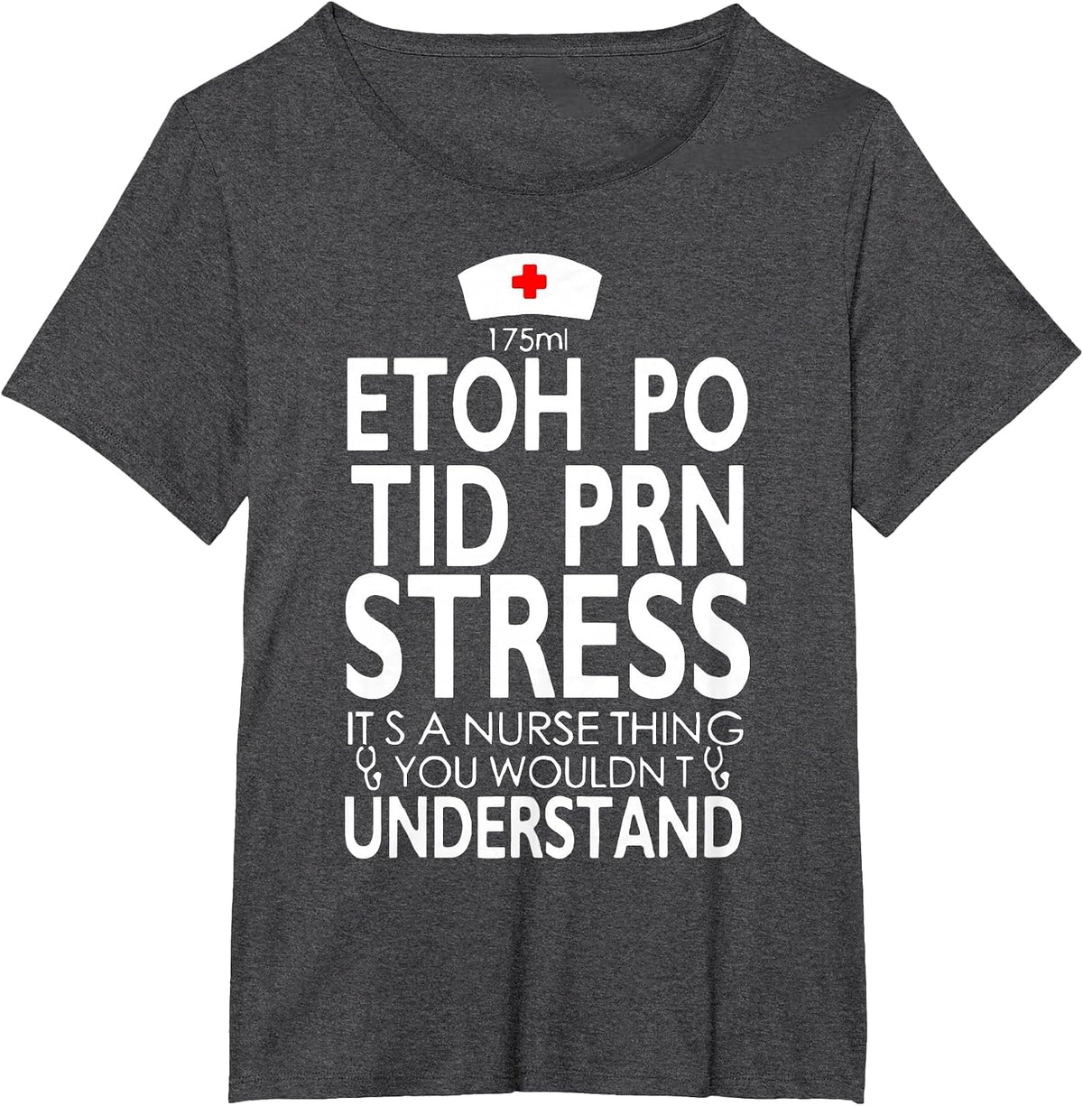 175ML ETOH PO TID PRN Stress It's A Nurse Thing RN T-Shirt - Dark Heather Grey
