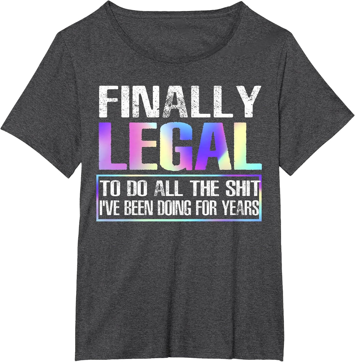 Finally Legal to Do This Shit Funny 21st Birthday T-Shirt - Dark Heather Grey