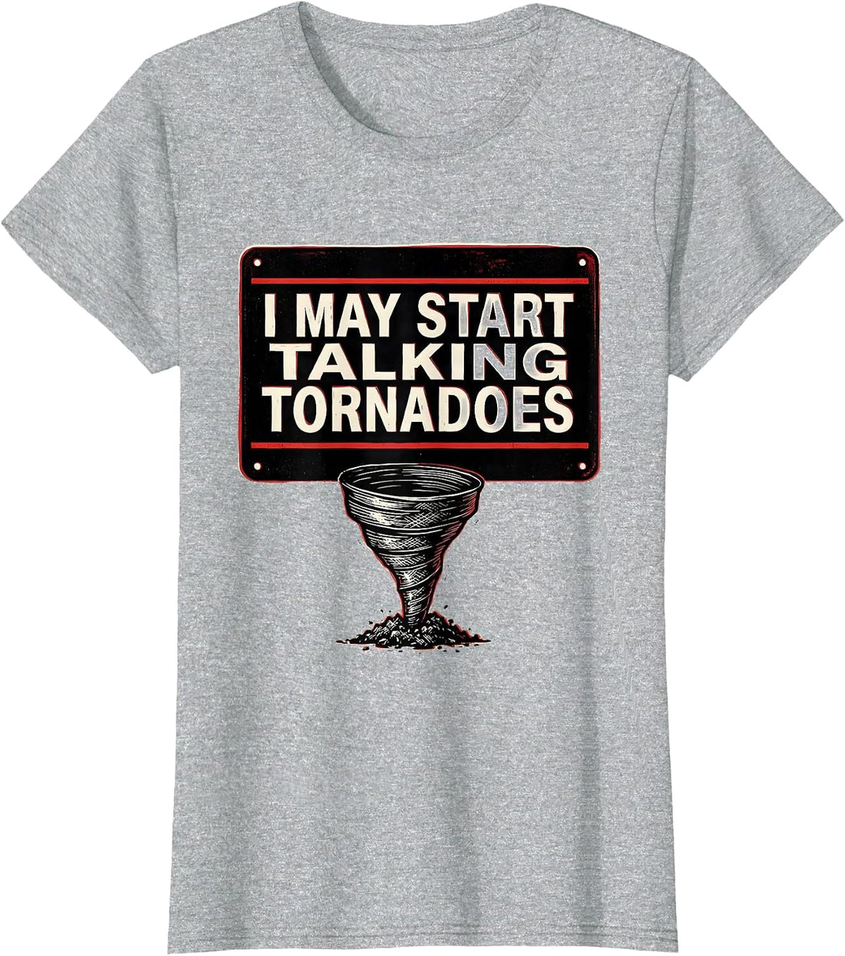 I May Start Talking Tornadoes Funny Storm Chaser Meteorology T-Shirt - Heather Grey