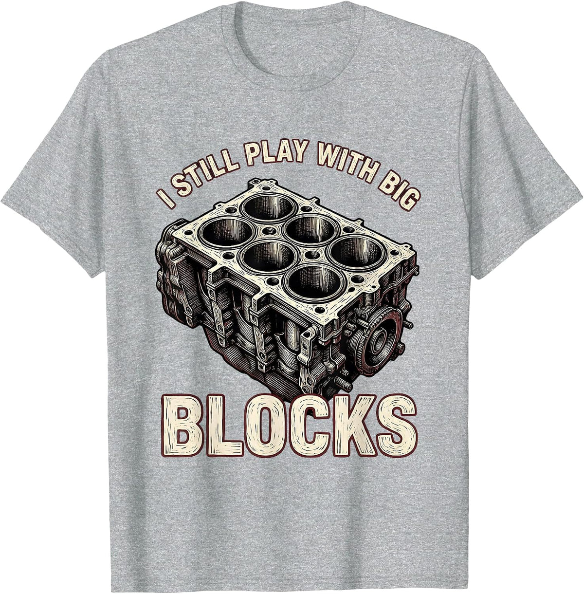 Men's I Still Play With Big Blocks Funny Mechanic Garage Motor T-Shirt - Heather Grey