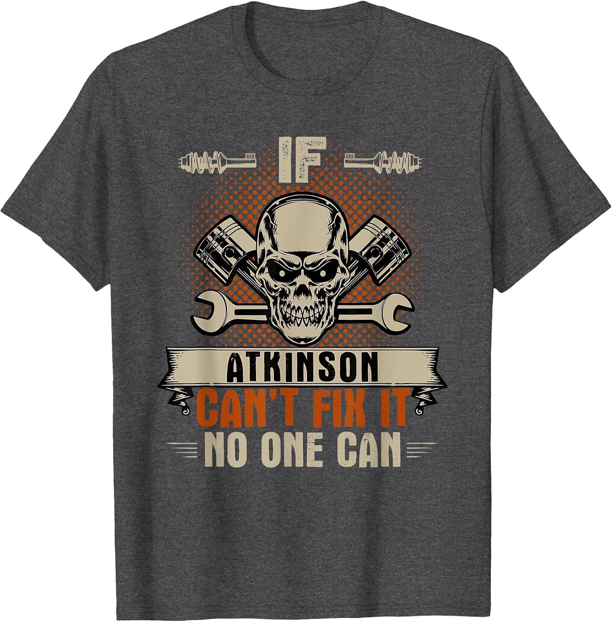 If Atkinson Can't Fix It No One Can Handyman Mechanic T-Shirt - Dark Heather Grey