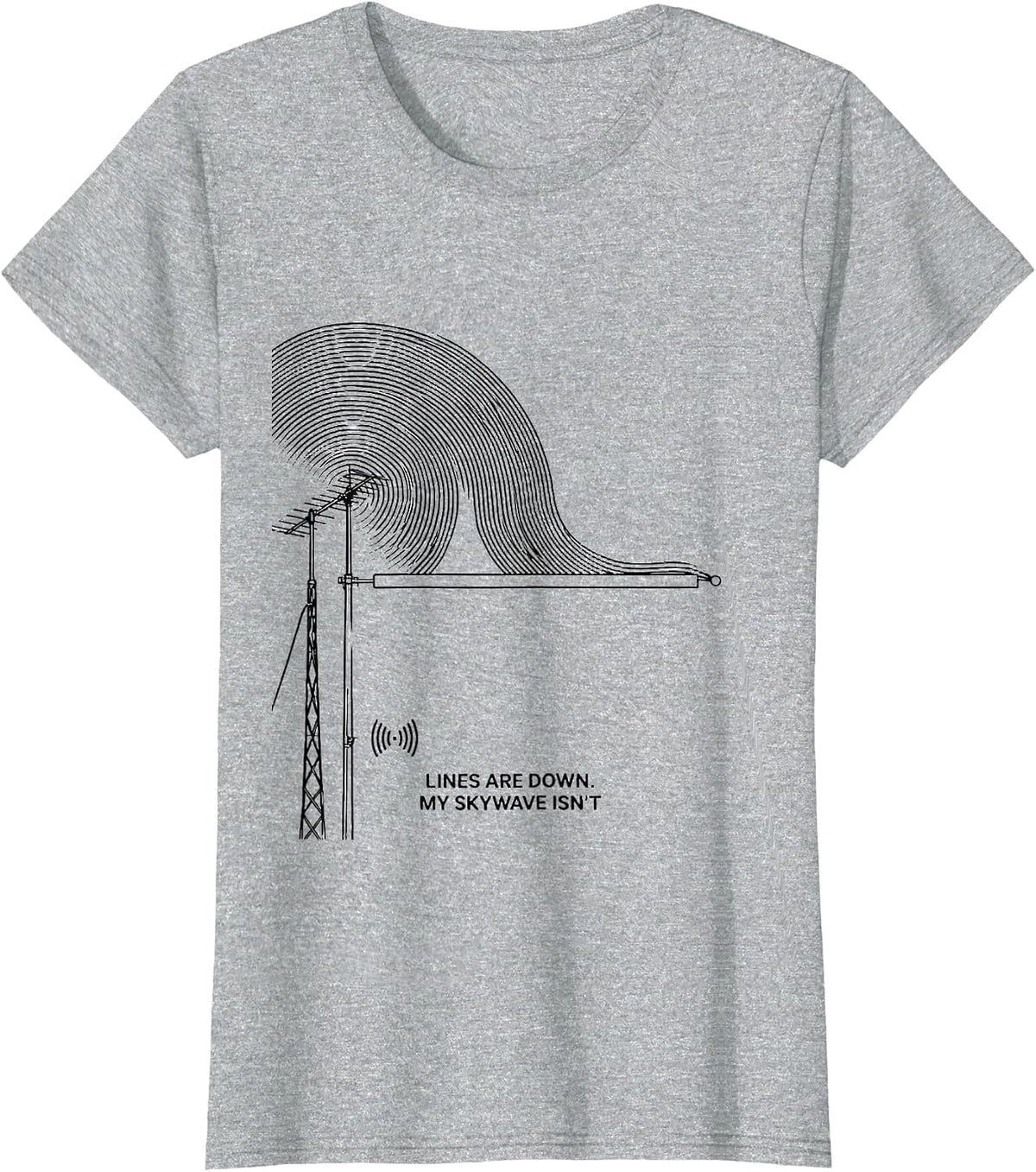 Lines Are Down My Skywave Isn't Funny Ham Radio Operator T-Shirt - Heather Grey