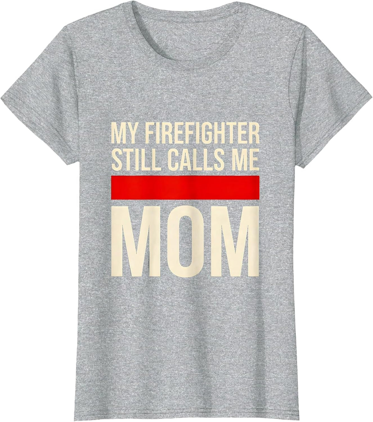 My Firefighter Still Calls Me Mom Thin Red Line Tribute Gift T-Shirt - Heather Grey