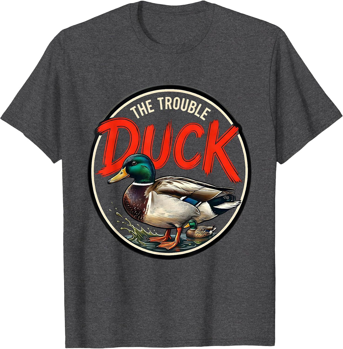 Men's Duck The Trouble Funny Duck Hunter Waterfowl Hunting Humor T-Shirt - Dark Heather Grey