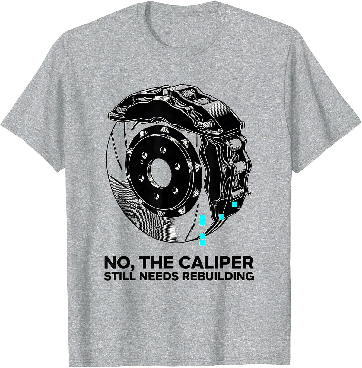 Men's No The Caliper Still Needs Rebuilding Funny Mechanic Garage T-Shirt - Heather Grey