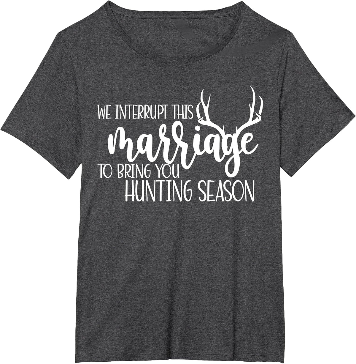 We Interrupt This Marriage to Bring You Hunting Season Funny T-Shirt - Dark Heather Grey