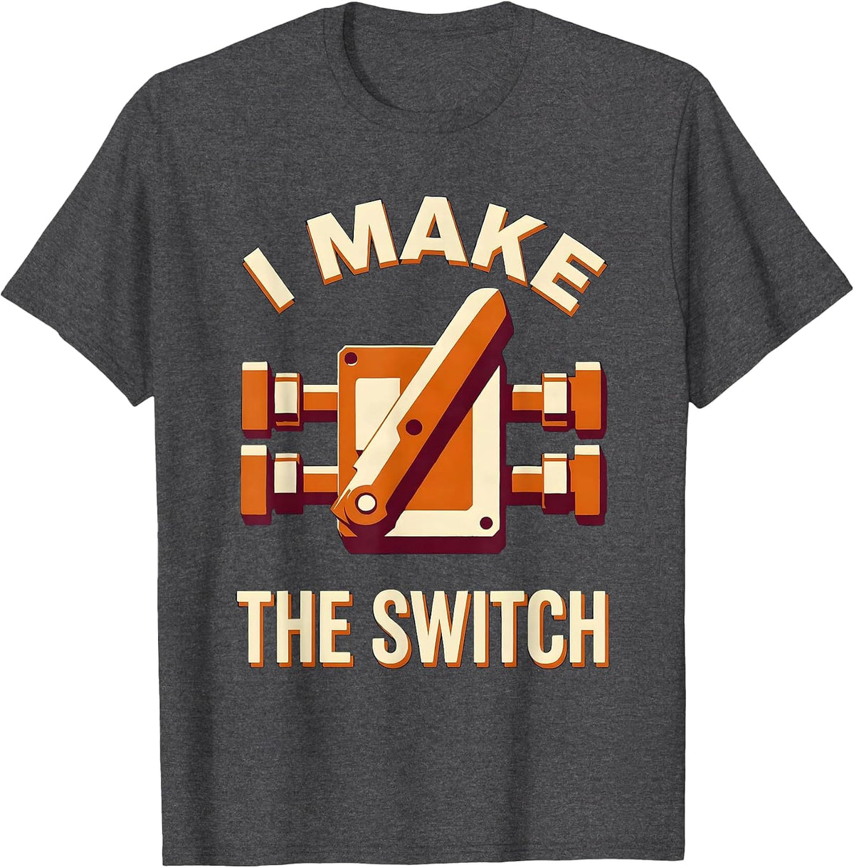 I Make The Switch Funny Electrician Engineer Sarcastic Gift T-Shirt - Dark Heather Grey