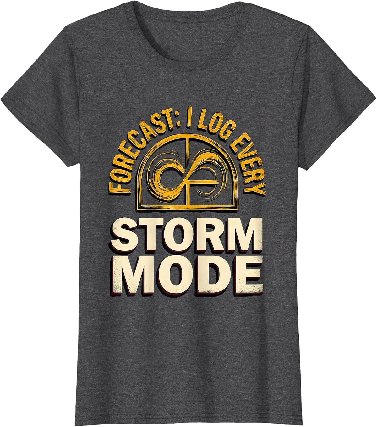 Women's Forecast: I Log Every Storm Mode Meteorology Enthusiast T-Shirt - Dark Heather Grey