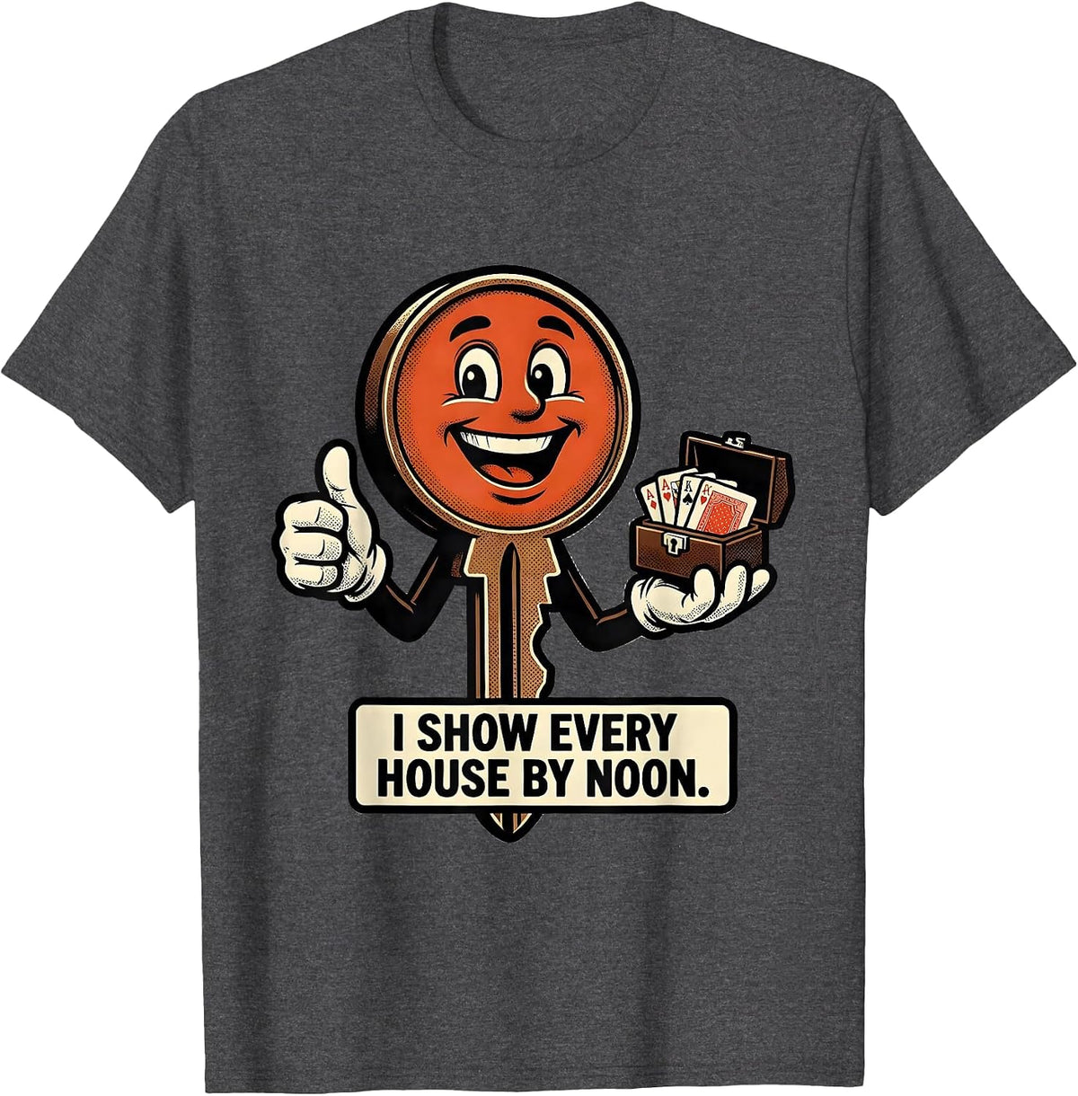 I Show Every House By Noon Funny Realtor Real Estate Agent T-Shirt - Dark Heather Grey