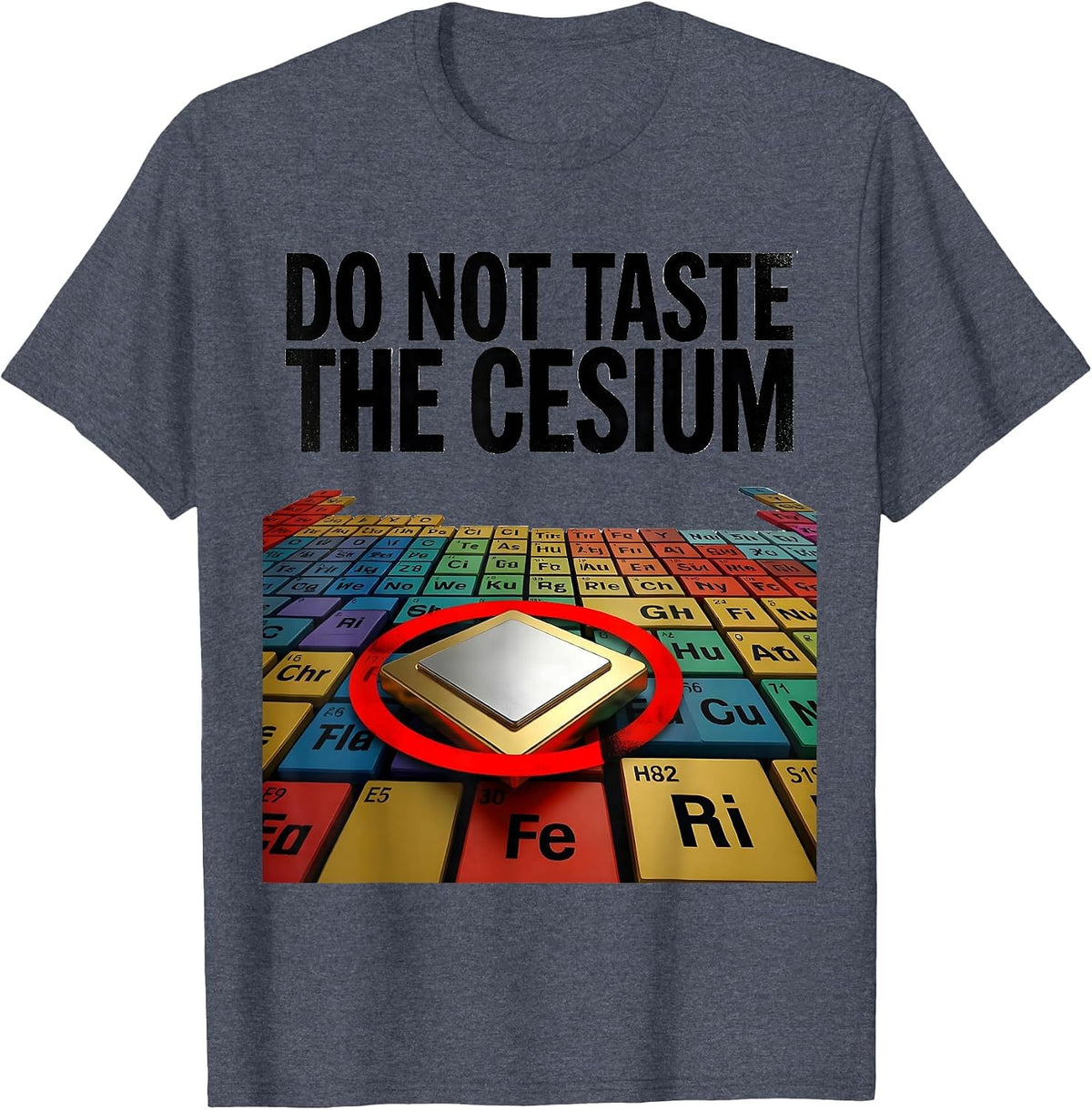 Do Not Taste The Cesium Funny Periodic Table Chemistry T-Shirt - Heather Blue