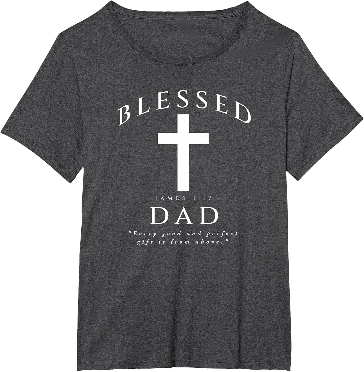 Blessed Dad Christian Men James 1 17 Scripture Quote Cross T-Shirt - Dark Heather Grey