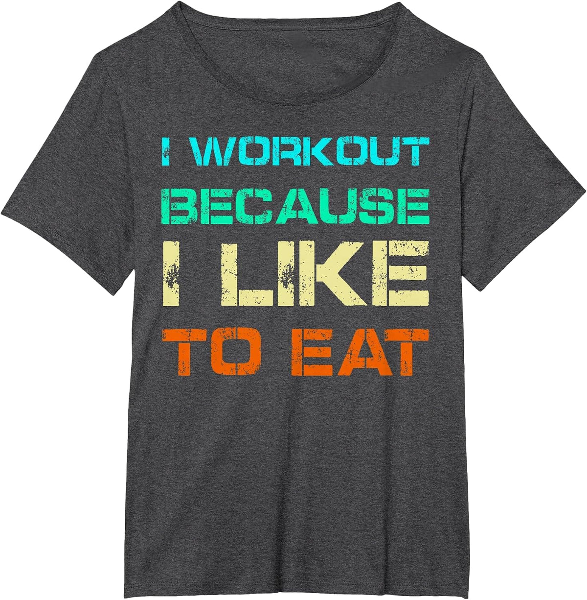 I Workout Because I Like to Eat Gym Quote Tee Weightlifting T-Shirt - Dark Heather Grey