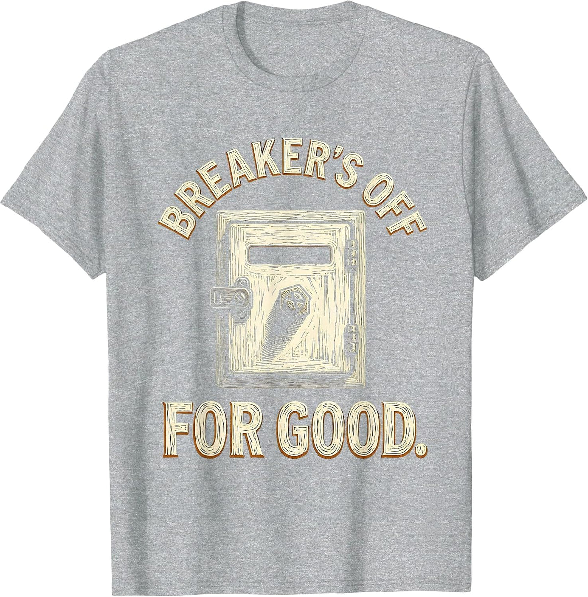 Men's Breaker's Off For Good Funny Electrician Engineer Sarcastic T-Shirt - Heather Grey