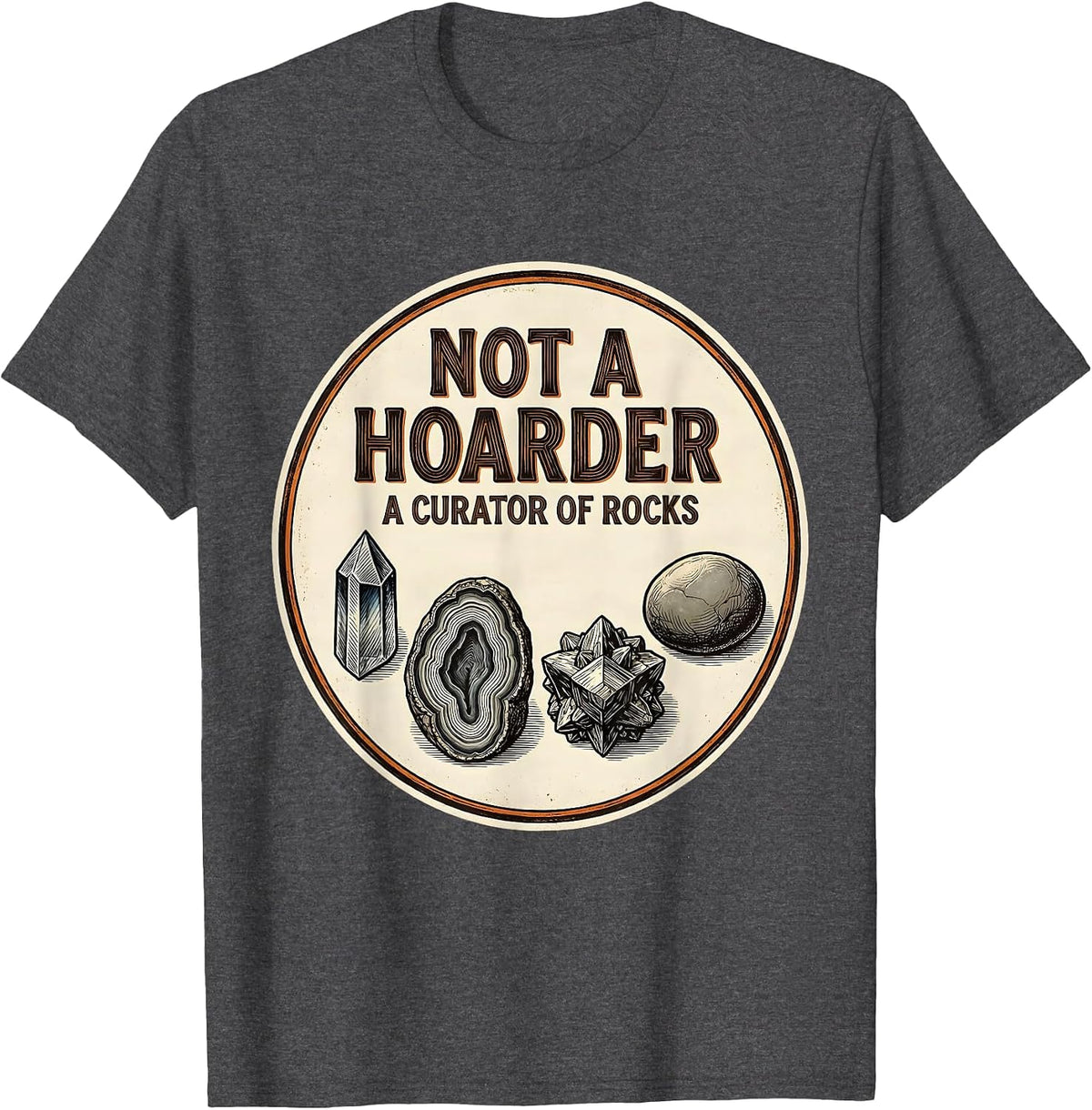 Not A Hoarder A Curator Of Rocks Funny Geology Rock T-Shirt - Dark Heather Grey