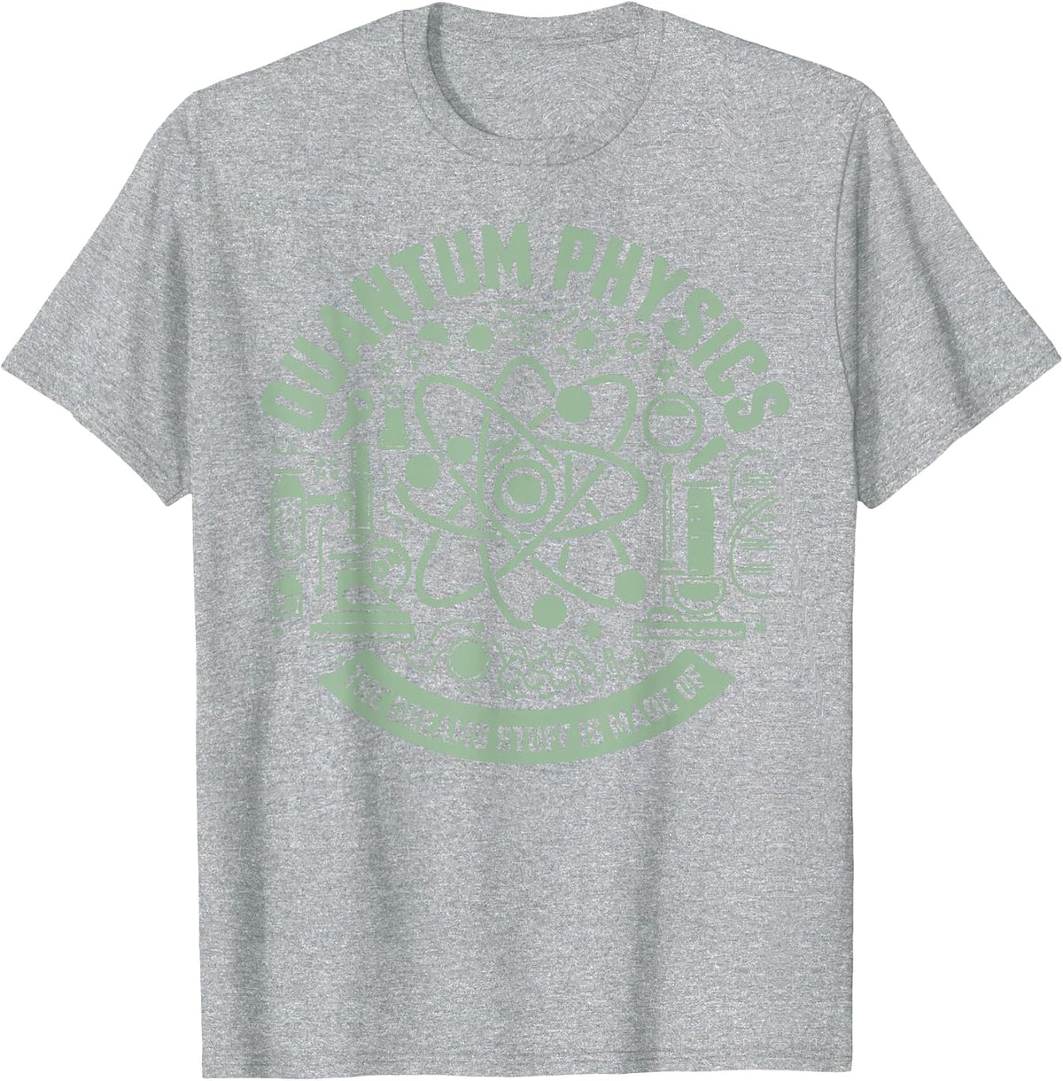 Quantum Physics the Dreams Stuff Made of Physicist T-Shirt - Heather Grey