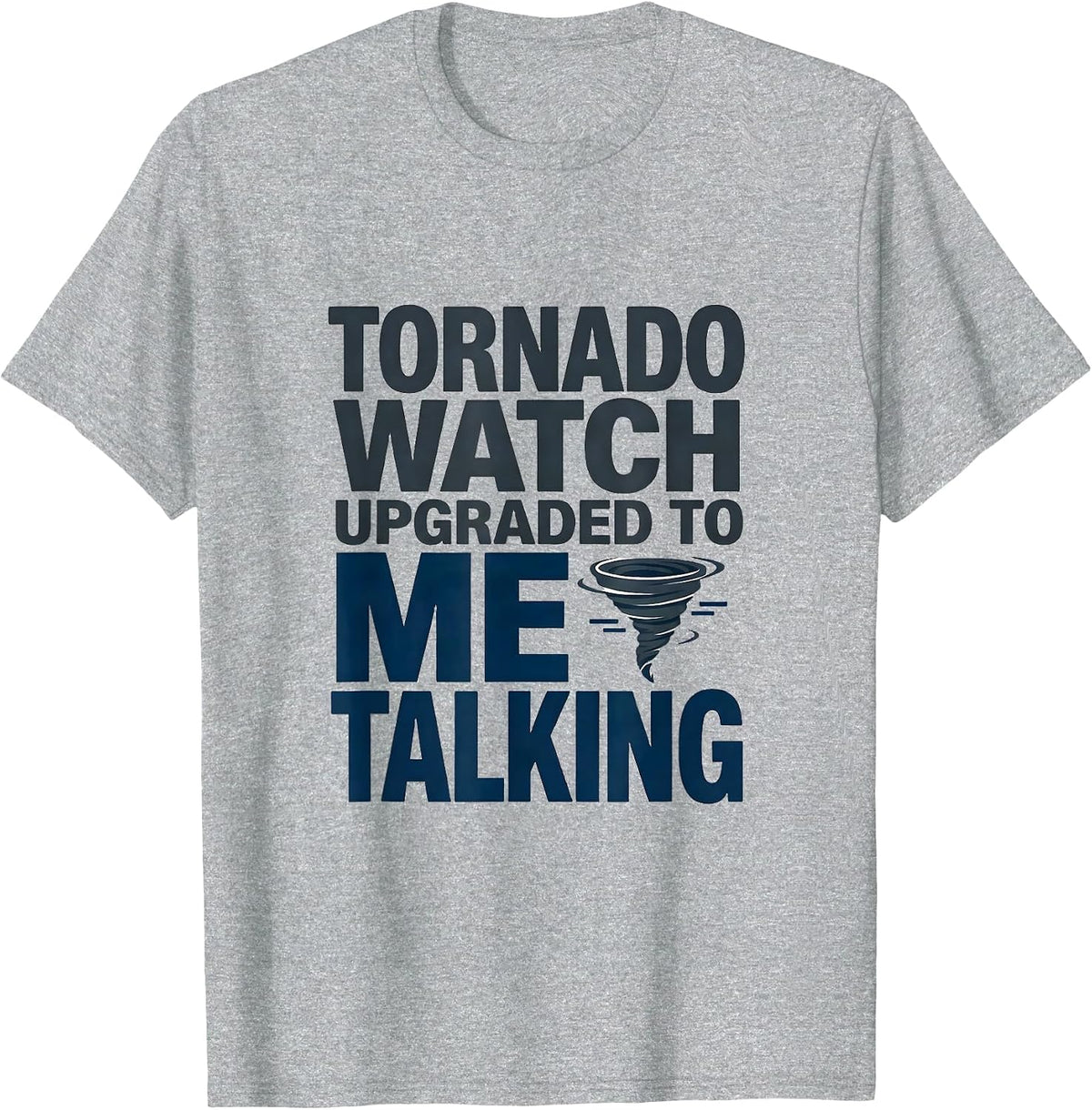 Men's Tornado Watch Upgraded To Me Talking Funny Meteorology T-Shirt - Heather Grey
