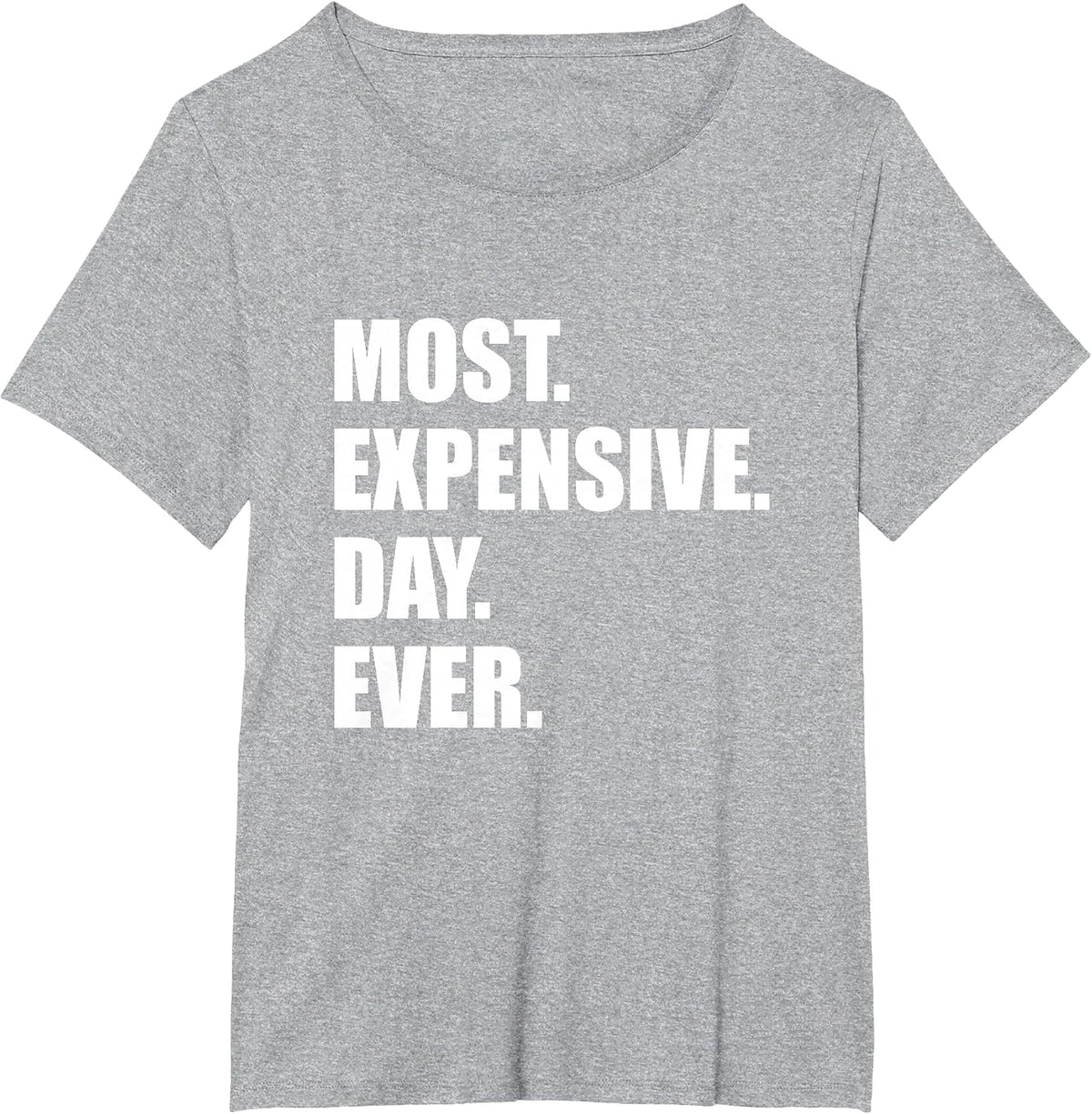 Most Expensive Day Ever Shirt T-Shirt - Heather Grey