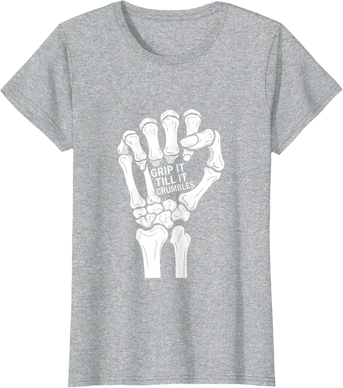 Skeleton Hands Grip It Till It Crumbles Design T-Shirt - Heather Grey