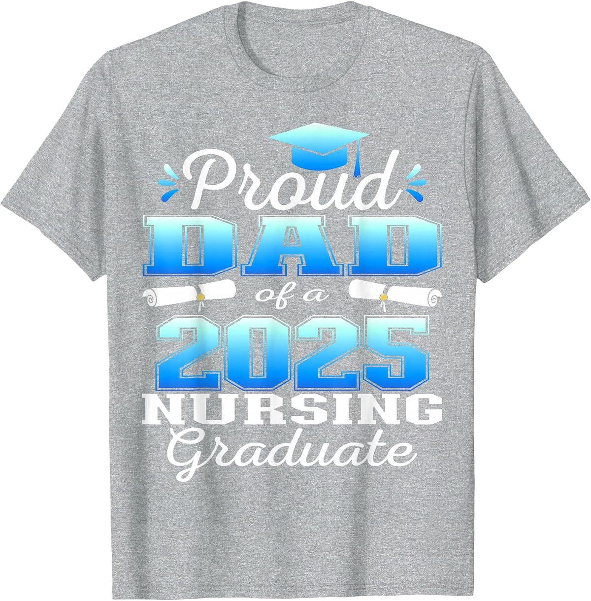 Proud Dad Class of 2025 Nursing Graduate Nurse T-Shirt - Heather Grey