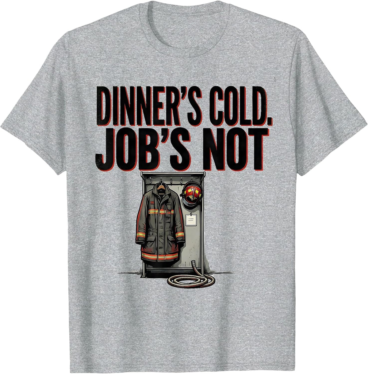 Men's Dinner's Cold, Job's Not Funny Firefighter Family Humor T-Shirt - Heather Grey