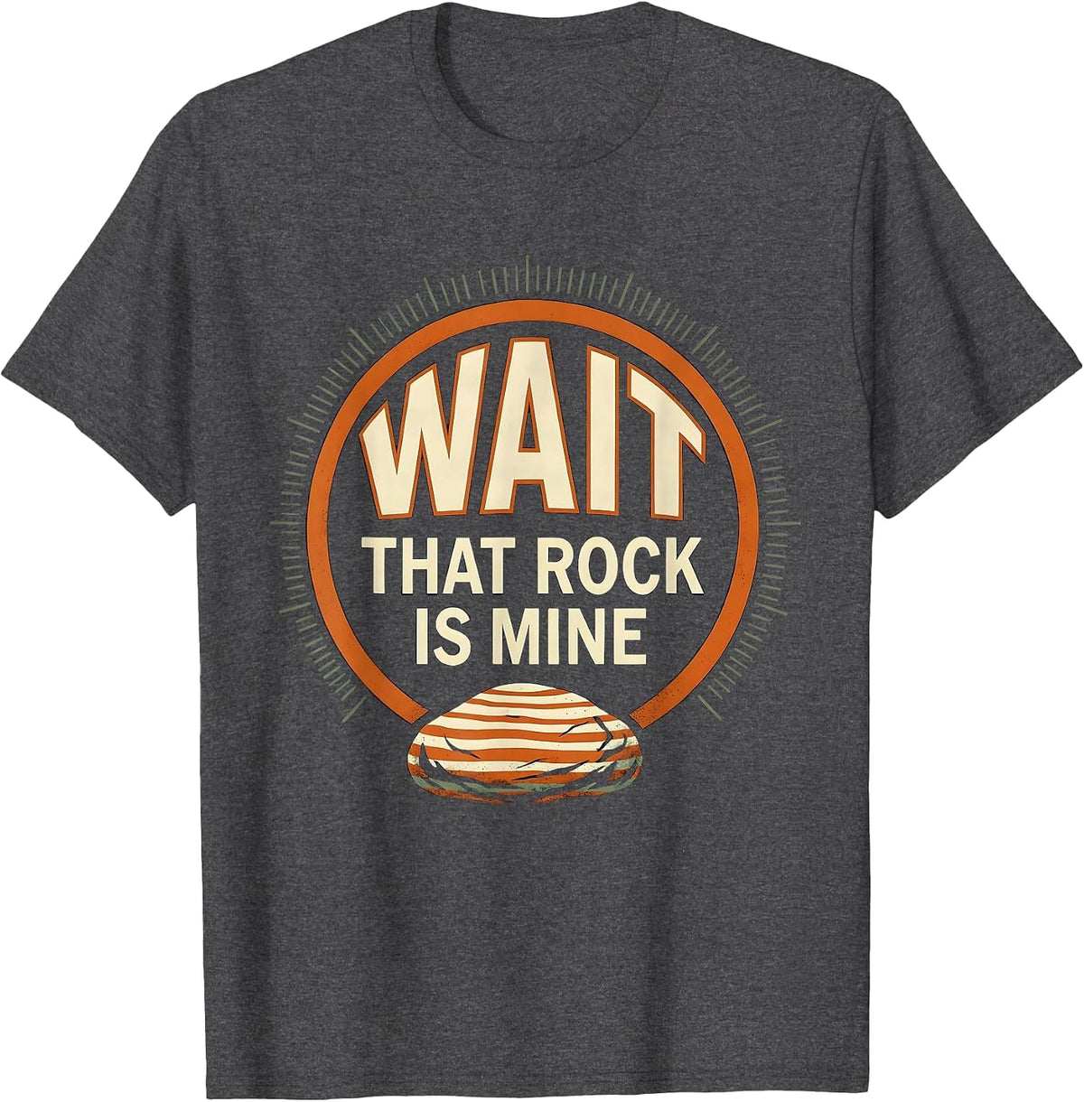 Wait That Rock Is Mine Funny Rock Collector Geology Humor T-Shirt - Dark Heather Grey
