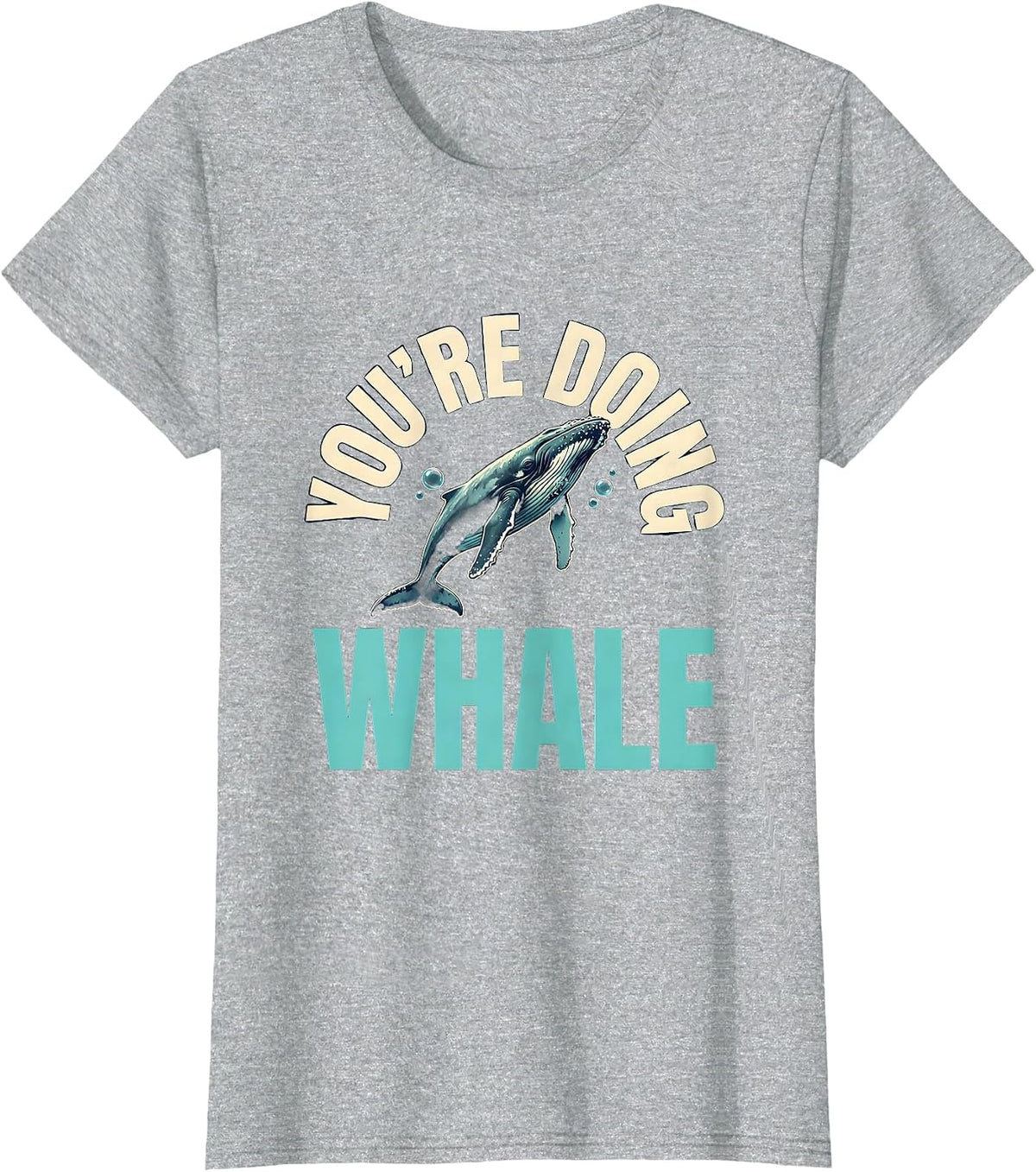 You're Doing Whale Funny Ocean Wildlife Humor Whale Lover T-Shirt - Heather Grey