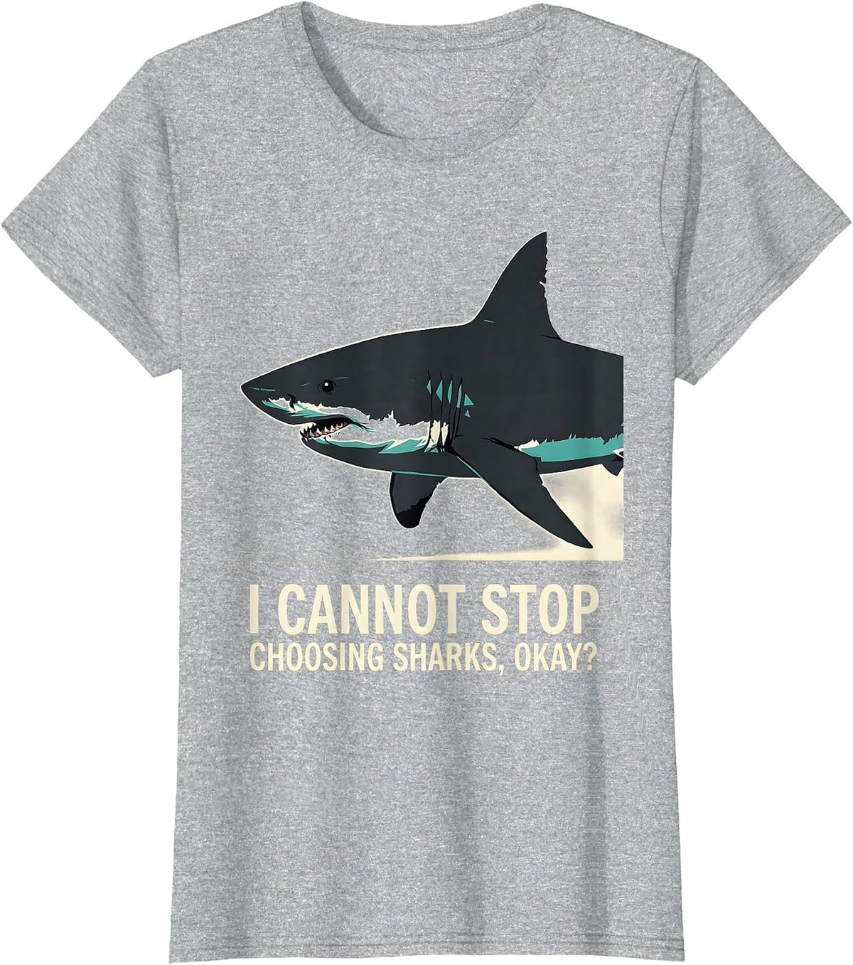 I Cannot Stop Choosing Sharks, Okay? Funny Ocean Wildlife T-Shirt - Heather Grey