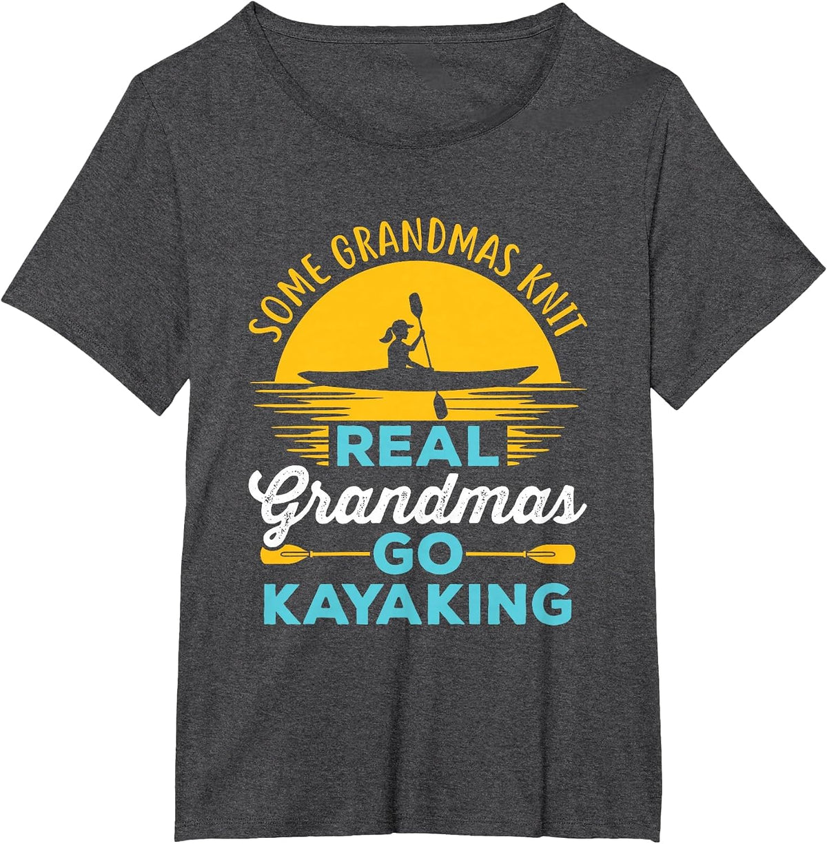 Real Grandmas Go Kayaking Yak Kayak Women Kayaker Canoe T-Shirt - Dark Heather Grey