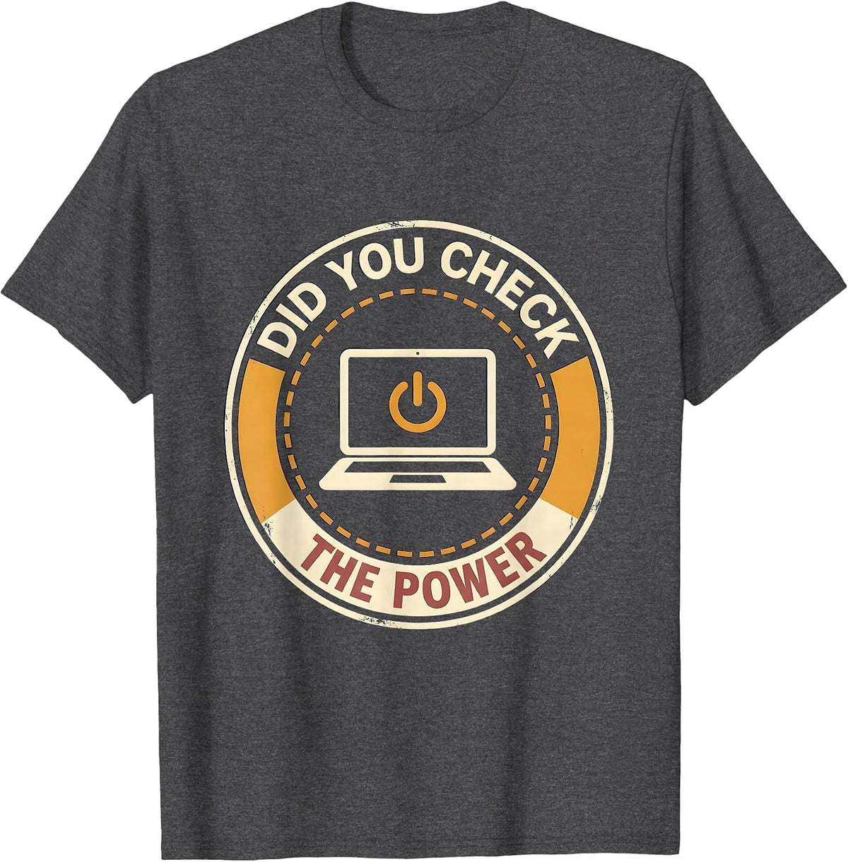 Did You Check The Power Funny IT Tech Support Sarcastic T-Shirt - Dark Heather Grey