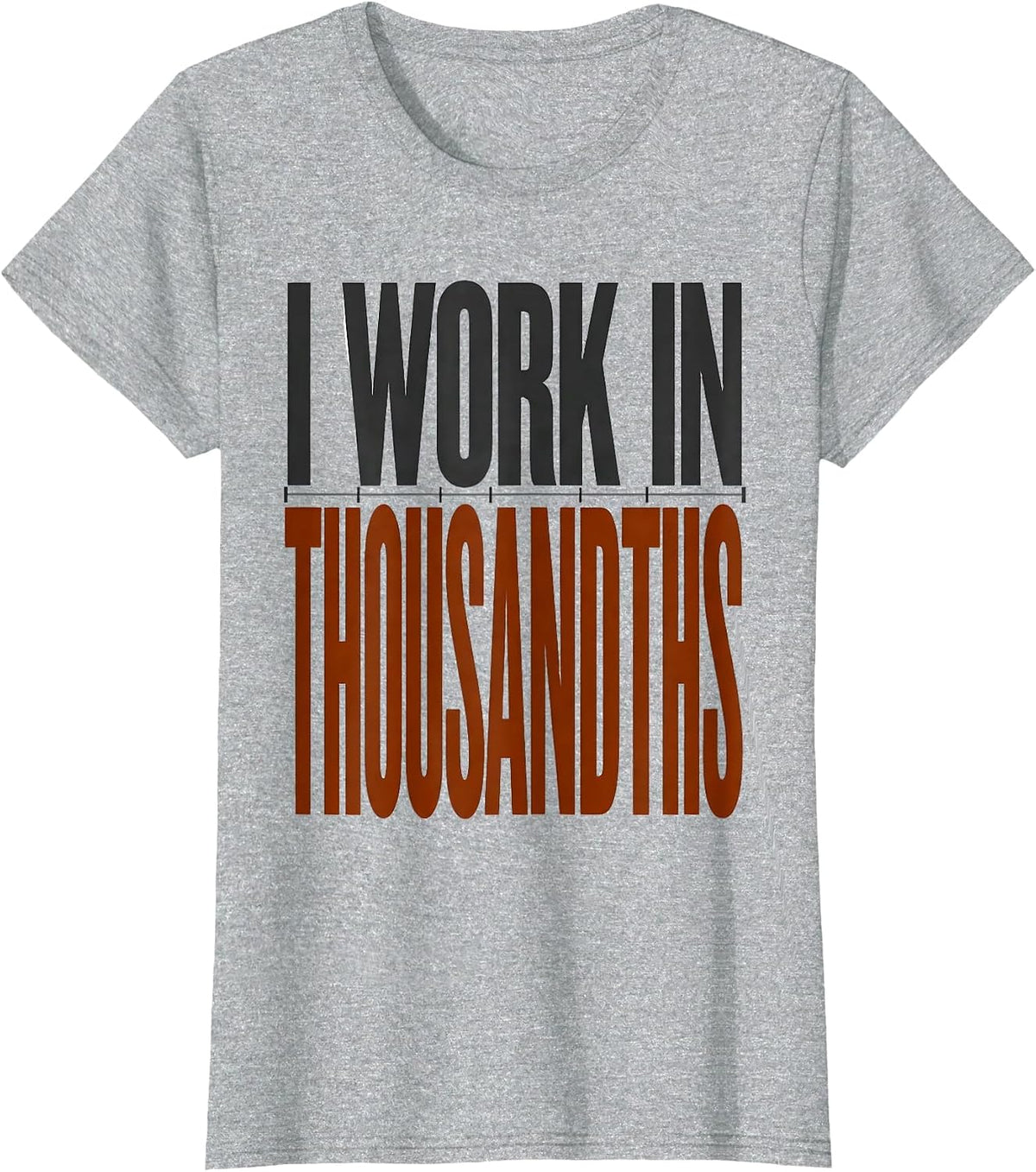 I Work In Thousandths Funny CNC Machinist Machine Operator T-Shirt - Heather Grey