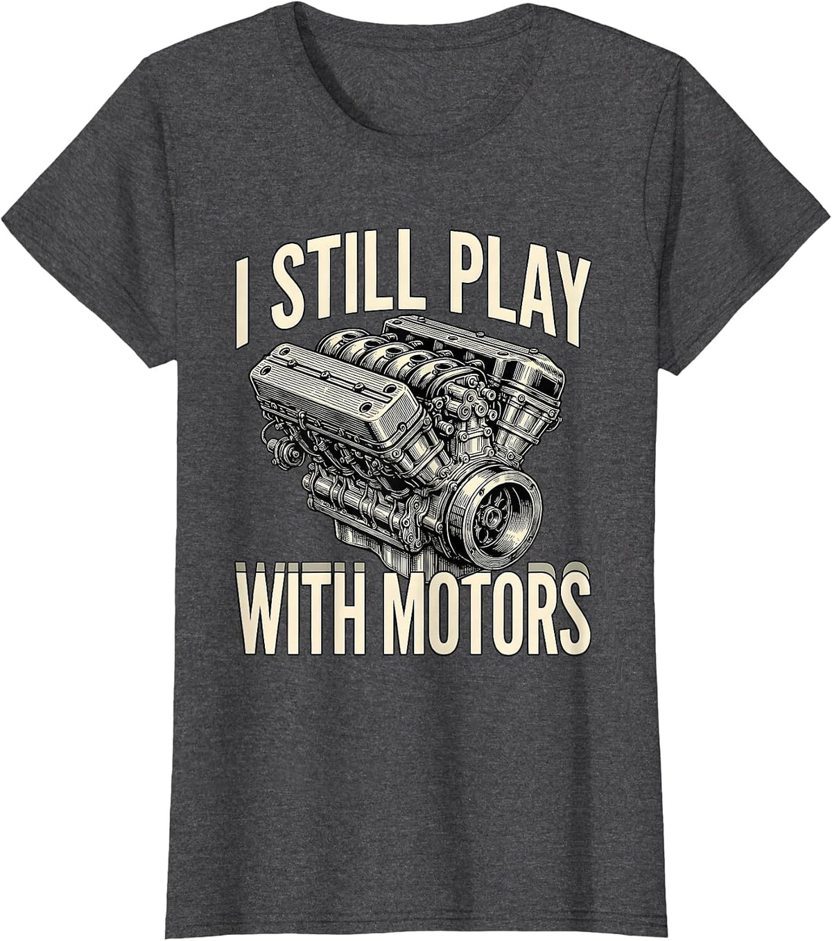 Women's I Still Play With Motors Funny Mechanic Engine Enthusiast T-Shirt - Dark Heather Grey