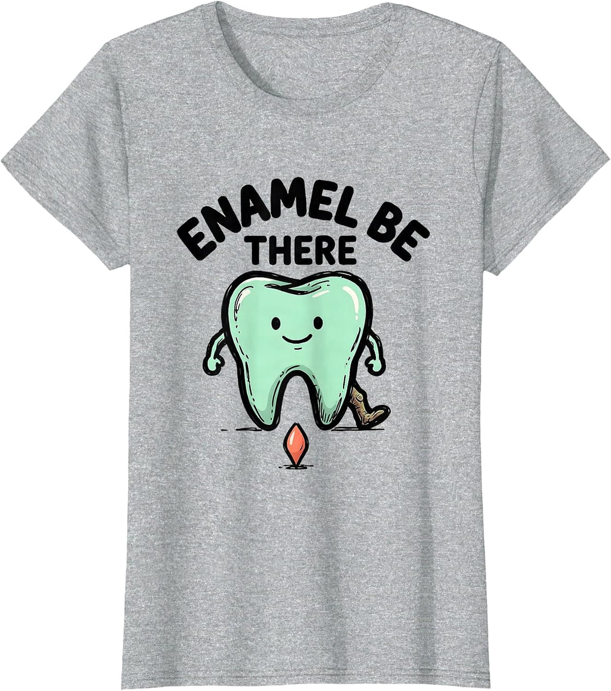 Enamel Be There Funny Dental Hygienist Dental Assistant T-Shirt - Heather Grey