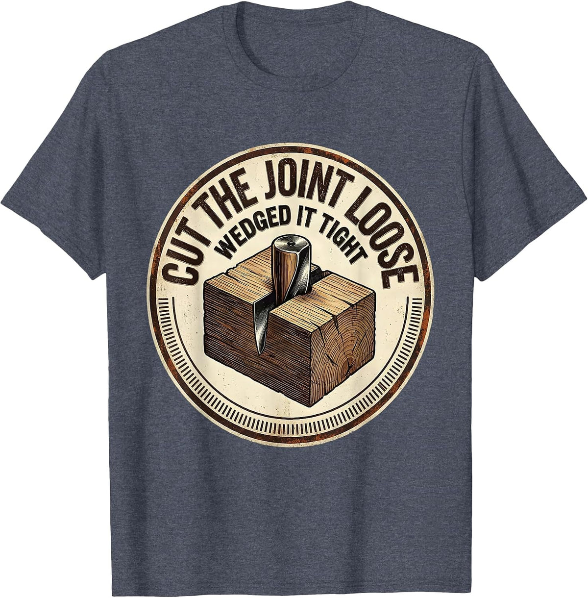 Cut The Joint Loose Wedged It Tight Vintage Carpenter Dad T-Shirt - Heather Blue
