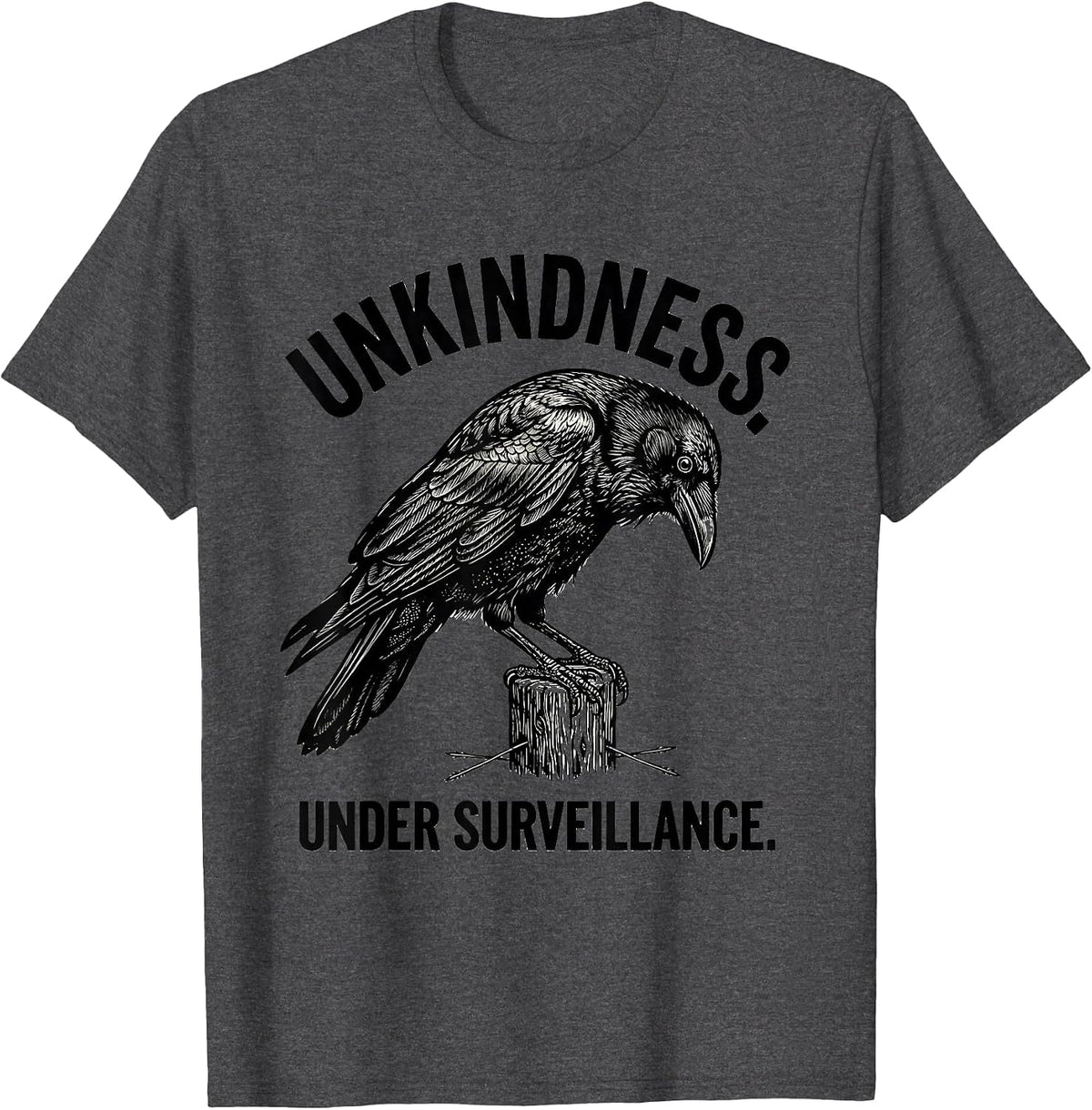 Unkindness Under Surveillance Dark Humor Crow Raven T-Shirt - Dark Heather Grey