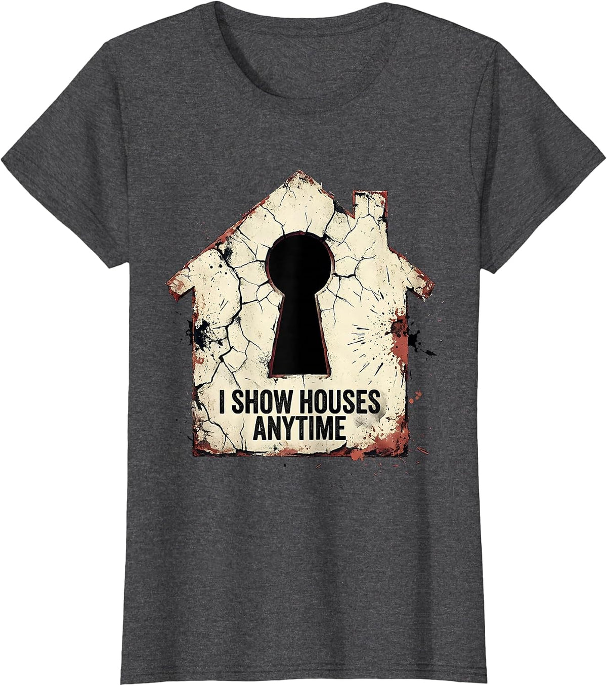 Women's I Show Houses Anytime Funny Realtor Real Estate Agent Humor T-Shirt - Dark Heather Grey